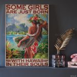 Some Girls Are Just Born With Hawaii In Their Souls Girl Poster, Unframed Poster