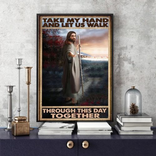 Jesus Take My Hand & Let Us Walk Through This Day Together Poster Christian Religious Art 12″x18″