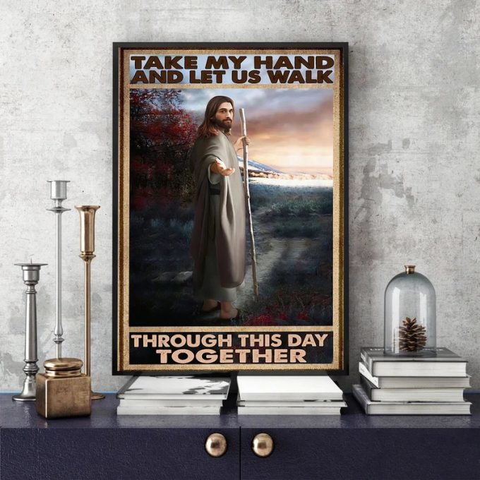 Jesus Take My Hand &Amp;Amp; Let Us Walk Through This Day Together Poster Christian Religious Art 12″X18″