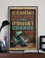 If It Doesn’t Challenge You – It Doesn’t Change You Poster, Best Gift For Gymer, Weightlifting Poster, Gym Wall Deco Gift Size 12″x18″ 16″x24″ 24″x36″, No Frame