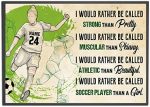 Personalized I Would Rather Be Called Soccer Player Than A Girl Soccer Poster, Soccer Lover Gift, Soccer Gift for Girls Bedroom Decor, Soccer Wall Art Print Unframed