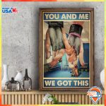 You And Me We Got This Poster Weightlifting Workout Gym Lovers Unframed Poster