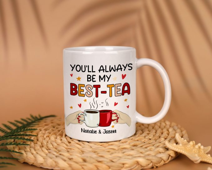 Custom Names You’Ll Always Be My Best-Tea Mug Personalized Funny Gift For Best Friend Bestie Sister Friendship Coffee Mug Accent Ceramic Cup