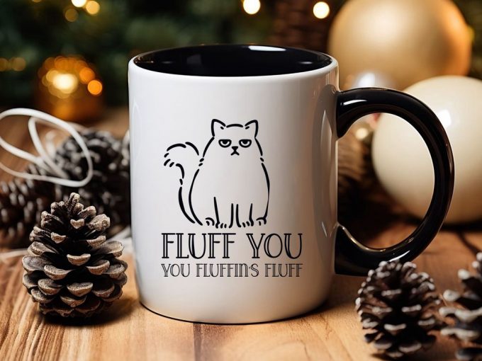 Fluff You You Fluffin’ Fluff Mug, Cute Coffee Mug, Cat Coffee Mug, Fluff You Mug, Animal Lover Gift, Funny Cat Coffee Mug, Cat Lover Gift