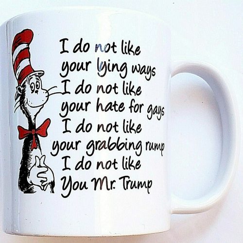 Cat In the Hat Anti Trump Coffee Mug Dr. Seuss I Do Not Like Your Lying Ways