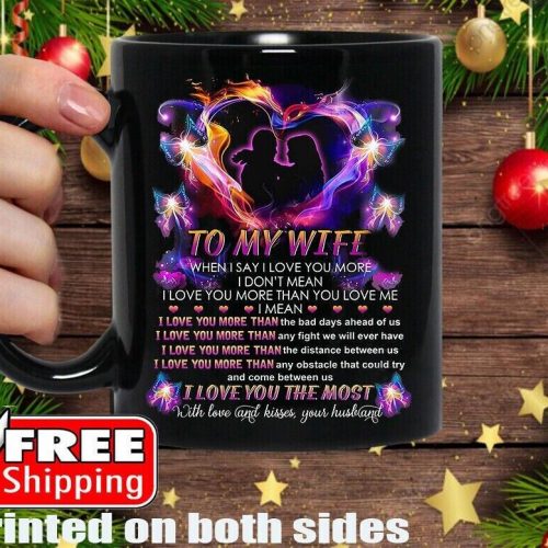 To My Wife I Love You The Most Mug Romantic Gift for Wife from Husband 11OZ