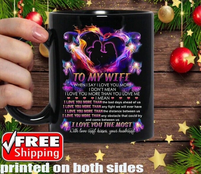 To My Wife I Love You The Most Mug Romantic Gift For Wife From Husband 11Oz