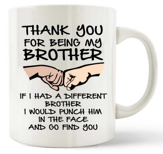 Brother Gift Mug Thank You For Being My Brother Gift Coffee Tea Cup 11Oz