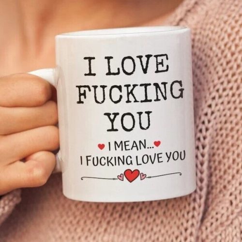 I Love F*cking You, Funny Wife Husband Boyfriend Mug, Love Mug Gift For Him, Her