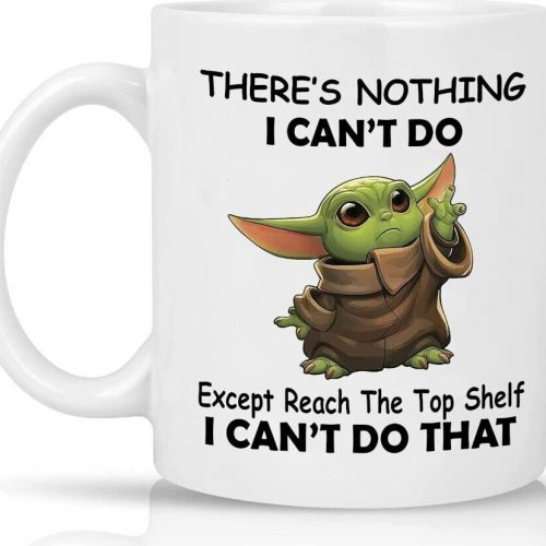 There’s Nothing I Can’t Do Except Reach The Top Shelf Yodas Coffee Mug