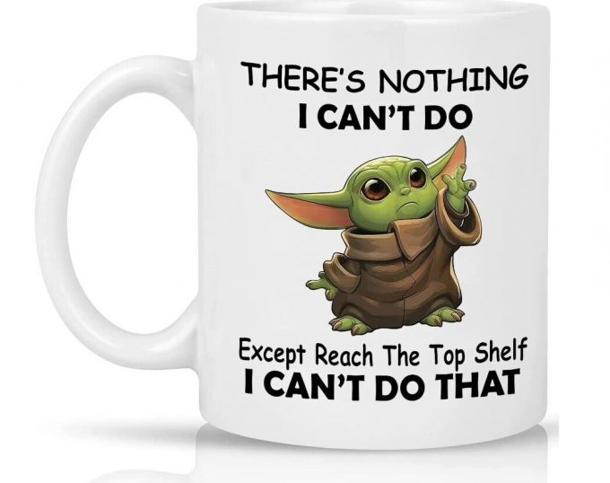 There’S Nothing I Can’T Do Except Reach The Top Shelf Yodas Coffee Mug