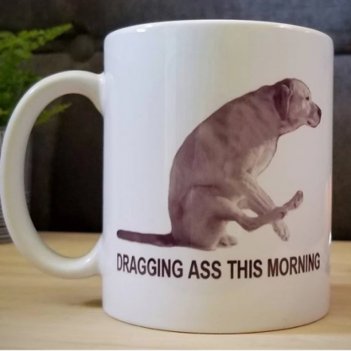 Dragging Ass This Morning 11oz Funny Dog Mug Gift for Dog Lovers, Coffee Lover