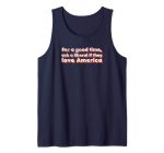 For a good time, Ask a liberal if they love America – funny Tank Top