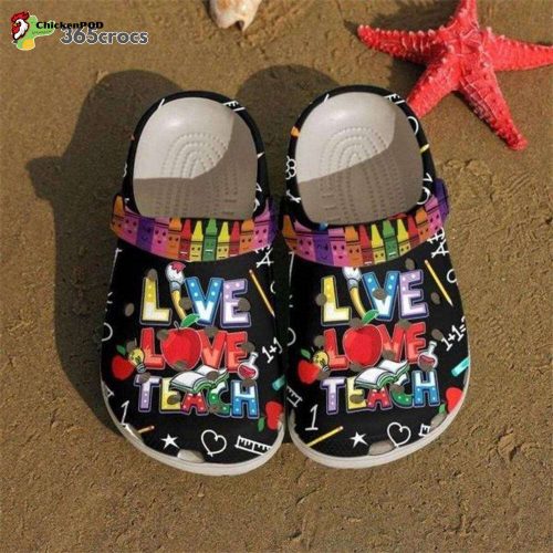 Live Love Teach For Teacher Funny Crayons Shoes Feel The Vibe Of Ocean Unisex Clogs Clog Shoes