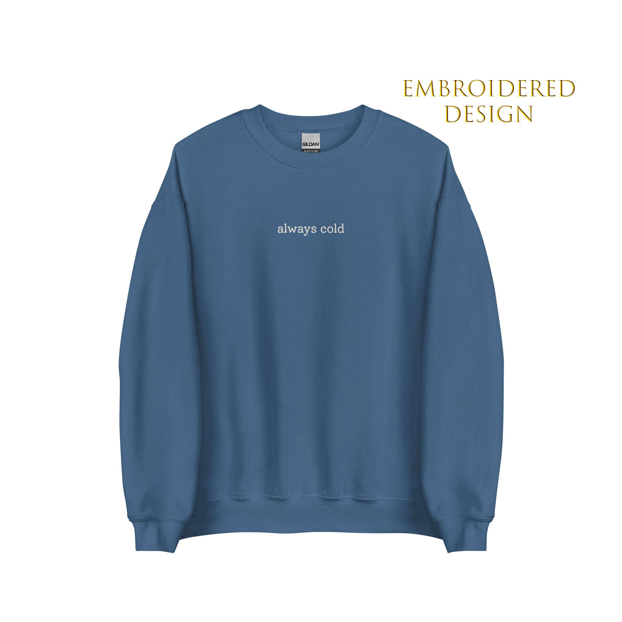 Stay Cozy in Style with our Embroidered Always Cold Sweatshirt