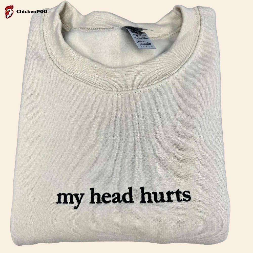 My Head Hurts Embroidered Sweatshirt – Funny Crewneck with Custom Embroidery – Brave & Comfy