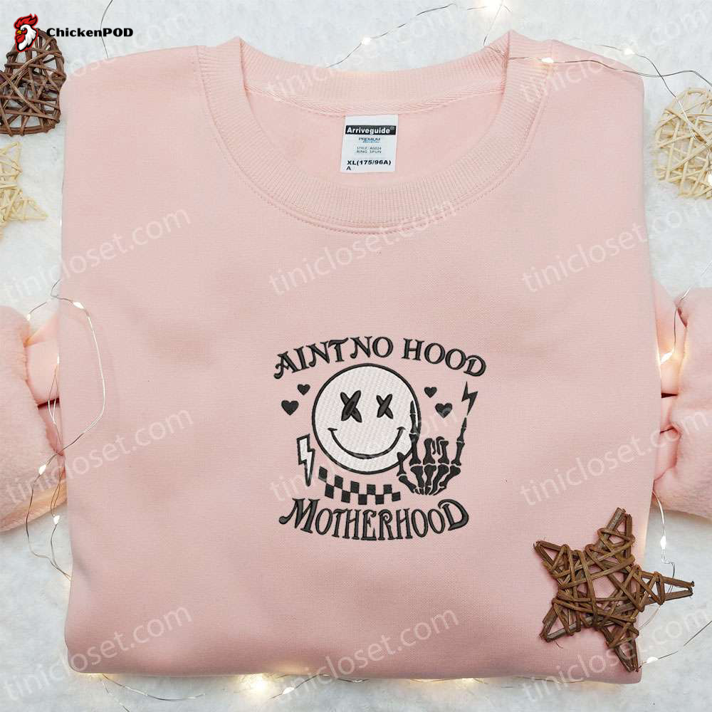 Aint No Hood Like Motherhood: Embroidered Shirt & Hoodie the Best Mother s Day Gift for Mom