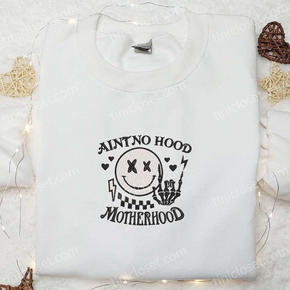 Aint No Hood Like Motherhood: Embroidered Shirt & Hoodie the Best Mother s Day Gift for Mom