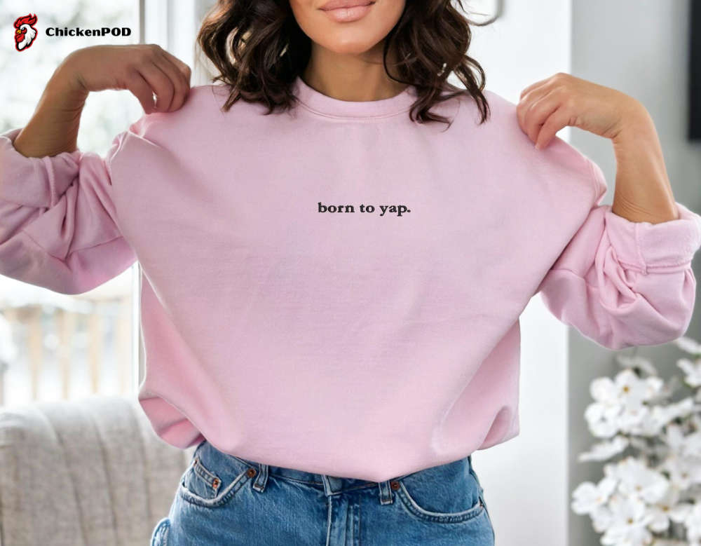 Born to Yap Embroidered Sweatshirt: Funny Girly Gift Sarcastic y2k Meme Shirt – Pink!