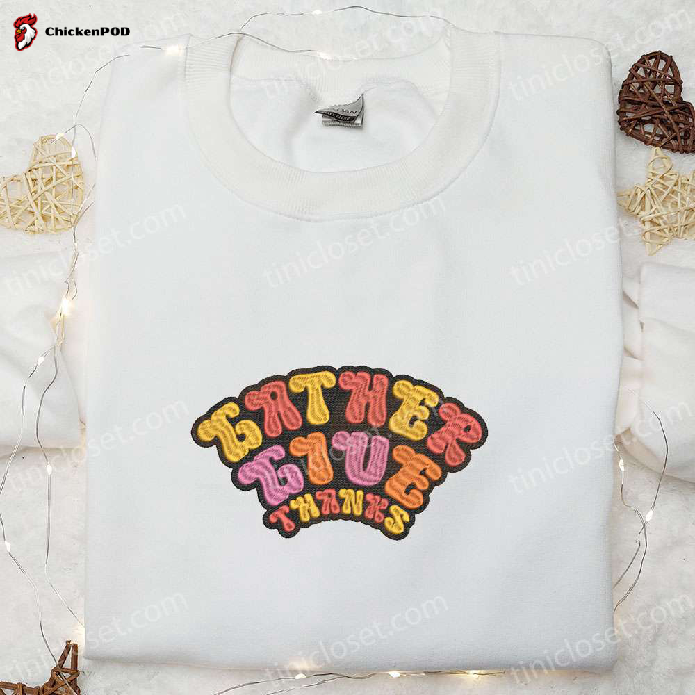 Gather Give Thanks: Thanksgiving Embroidered Shirt – Perfect Gift for a Festive Celebration!