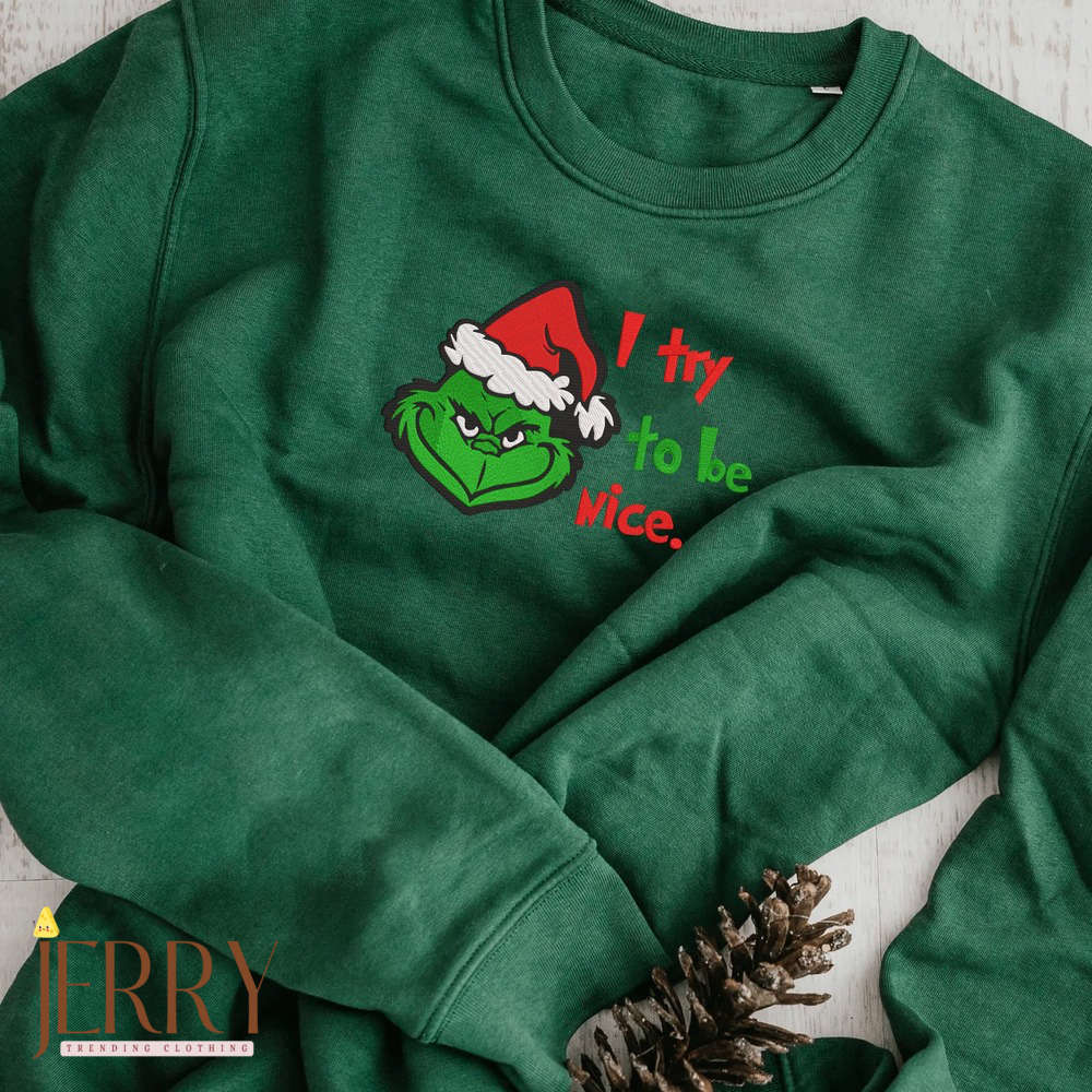 I Try To Be Nice Grinch Christmas Sweatshirt – Embroidered Hoodie