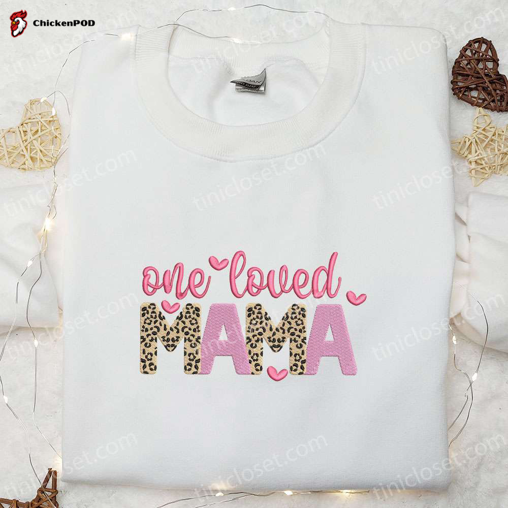 One Loved Mama Embroidered Shirt & Hoodie: Best Mother’s Day & Holiday Gift Idea