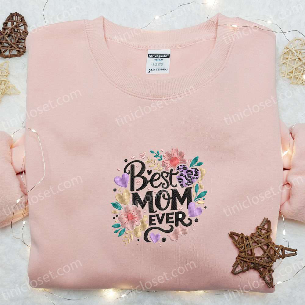 Best Mom Ever Floral Embroidered Shirt & Hoodie: Perfect Mother s Day Gift