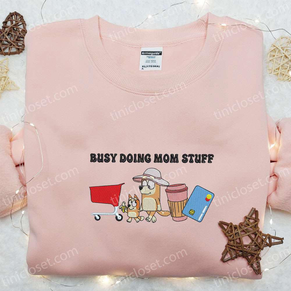 Busy Doing Mom Stuff Embroidered Shirt & Bluey Cartoon Hoodie: Best Mother s Day Gift Idea