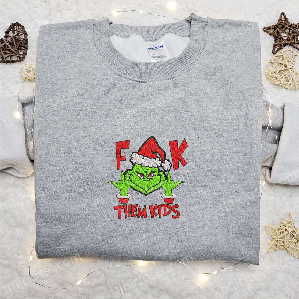 F Them Kids Grinch Embroidered Shirt – Movie Christmas T-shirt Best Gift Idea for the Holidays