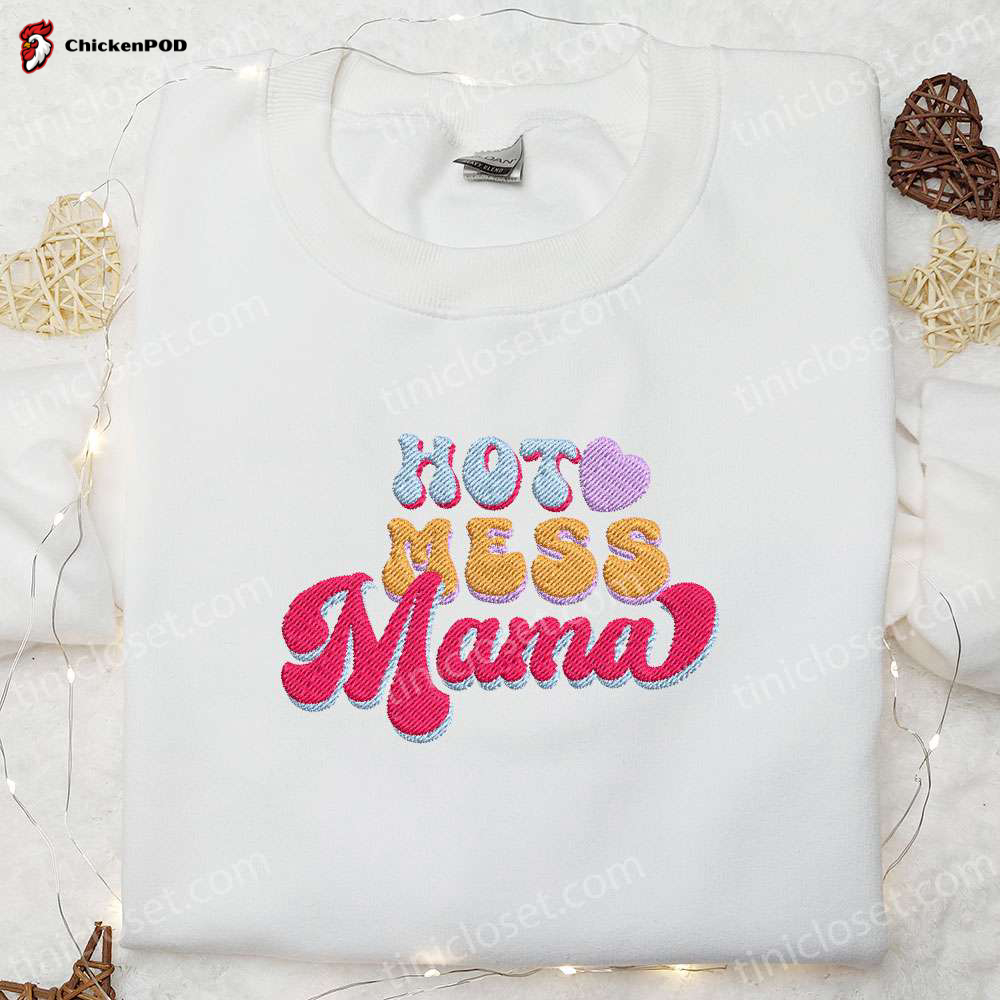 Hot Mess Mama Embroidered Shirt & Mother s Day Hoodie: Perfect Gift for Mom