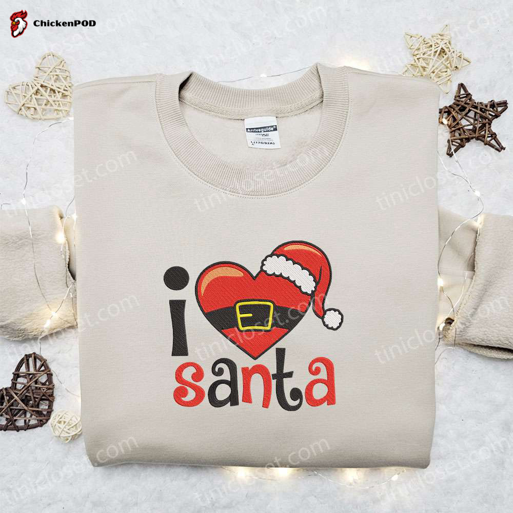 I Love Santa Christmas Embroidered Sweatshirt Characters Movie Merry Christmas Shirt Best Gift Ideas