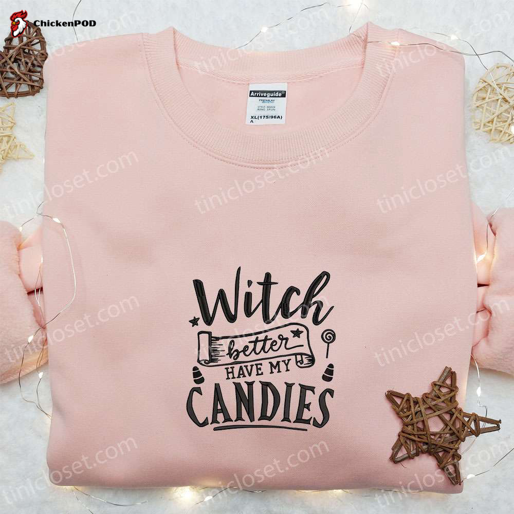 Witch Better Have My Candies Embroidered Sweatshirt: Halloween Hoodie Best Gift Ideas